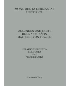 Urkunden und Briefe der Markgräfin Mathilde von Tuszien - Elke Goez, Werner Goez
