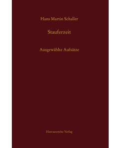 Stauferzeit Ausgewählte Aufsätze - Hans Martin Schaller