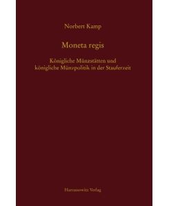Moneta regis Königliche Münzstätten und königliche Münzpolitik in der Stauferzeit - Norbert Kamp