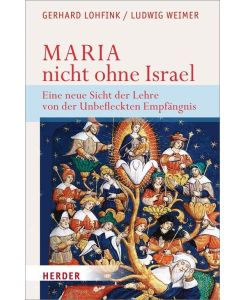 Maria - nicht ohne Israel Eine neue Sicht der Lehre von der Unbefleckten Empfängnis - Gerhard Lohfink, Ludwig Weimer