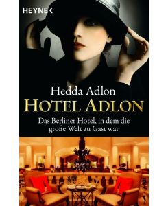 Hotel Adlon Das Berliner Hotel, in dem die große Welt zu Gast war - Hedda Adlon