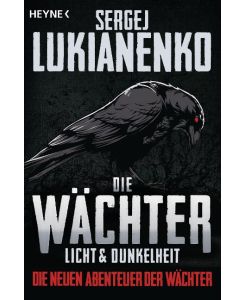 Die Wächter - Licht und Dunkelheit Die neuen Abenteuer der Wächter 01 - Sergej Lukianenko, Christiane Pöhlmann