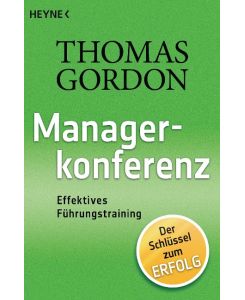Managerkonferenz Effektives Führungstraining - Thomas Gordon, Hainer Kober