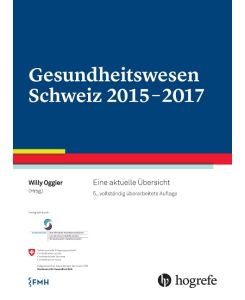 Gesundheitswesen Schweiz 2015-2017 Eine aktuelle Übersicht