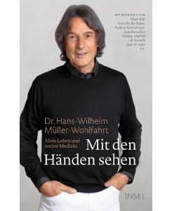 Mit den Händen sehen Mein Leben und meine Medizin - Hans-Wilhelm Müller-Wohlfahrt