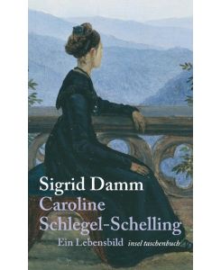 Caroline Schlegel-Schelling Ein Lebensbild in Briefen - Sigrid Damm
