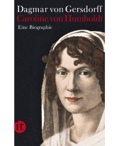 Caroline von Humboldt Eine Biographie - Dagmar von Gersdorff