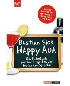 Happy Aua Ein Bilderbuch aus dem Irrgarten der deutschen Sprache - Bastian Sick
