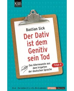 Der Dativ ist dem Genitiv sein Tod 04 Das Allerneuste aus dem Irrgarten der deutschen Sprache - Bastian Sick, Katharina Baumann