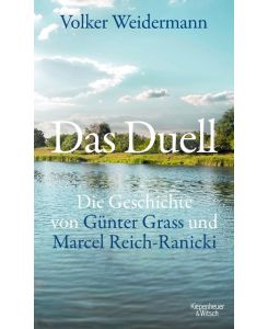 Das Duell Die Geschichte von Günter Grass und Marcel Reich-Ranicki - Volker Weidermann