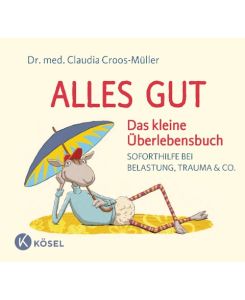 Alles gut - Das kleine Überlebensbuch Soforthilfe bei Belastung, Trauma & Co. - Claudia Croos-Müller, Kai Pannen