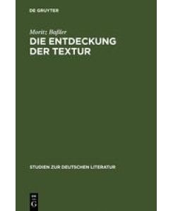 Die Entdeckung der Textur Unverständlichkeit in der Kurzprosa der emphatischen Moderne 1910-1916 - Moritz Baßler