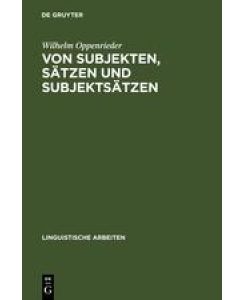 Von Subjekten, Sätzen und Subjektsätzen Untersuchungen zur Syntax des Deutschen - Wilhelm Oppenrieder