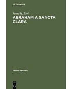 Abraham a Sancta Clara Vom Prediger zum Schriftsteller - Franz M. Eybl