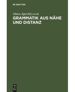Grammatik aus Nähe und Distanz Theorie und Praxis am Beispiel von Nähetexten 1650-2000
