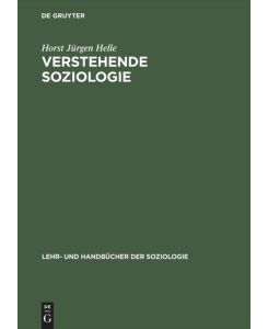 Verstehende Soziologie Lehrbuch - Horst Jürgen Helle