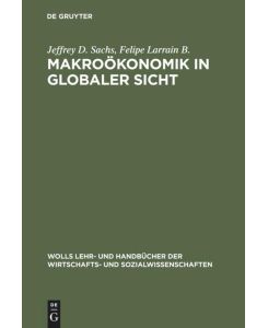 Makroökonomik in globaler Sicht - Jeffrey D. Sachs, Felipe Larrain B., Hans-Jürgen Ahrns