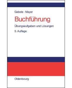 Buchführung Übungsaufgaben und Lösungen - Horst Mayer, Eduard Gabele
