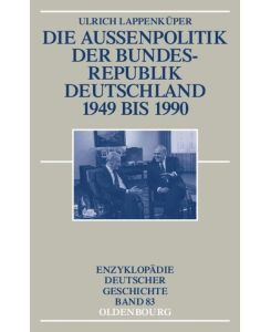 Die Außenpolitik der Bundesrepublik Deutschland 1949 bis 1990 - Ulrich Lappenküper