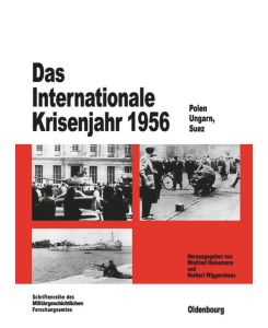 Das Internationale Krisenjahr 1956 Polen, Ungarn, Suez