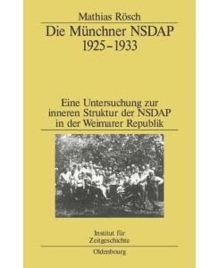 Die Münchner NSDAP 1925¿1933 Eine Untersuchung zur inneren Struktur der NSDAP in der Weimarer Republik - Mathias Rösch