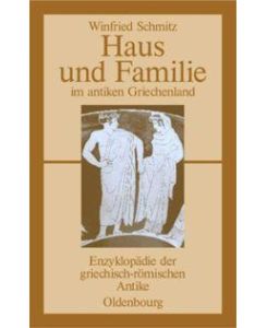 Haus und Familie im antiken Griechenland - Winfried Schmitz