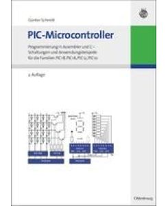 PIC-Microcontroller Programmierung in Assembler und C - Schaltungen und Anwendungsbeispiele für die Familien PIC18, PIC16, PIC12, PIC10 - Günter Schmitt