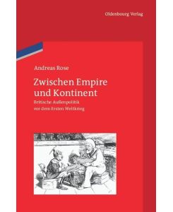 Zwischen Empire und Kontinent Britische Außenpolitik vor dem Ersten Weltkrieg - Andreas Rose