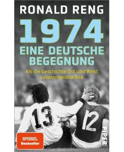 1974 - Eine deutsche Begegnung Als die Geschichte Ost und West zusammenbrachte | Der Spiegel-Bestsellerautor über ein einmaliges Fußballspiel - Ronald Reng