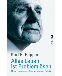 Alles Leben ist Problemlösen Über Erkenntnis, Geschichte und Politik - Karl R. Popper