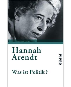 Was ist Politik? Fragmente aus dem Nachlaß - Hannah Arendt