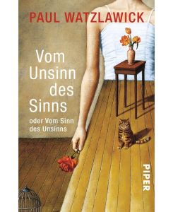 Vom Unsinn des Sinns oder vom Sinn des Unsinns Der vorliegende Text basiert auf zwei aufeinander Bezug nehmenden Vorträgen im Wiener Rathaus, am 17. Mai 1989 und am 5. November 1991 - Paul Watzlawick