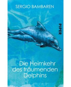 Die Heimkehr des träumenden Delphins The Dolphin II - Ten Years Later - Sergio Bambaren, Heinke Both, Gaby Wurster