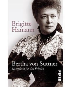 Bertha von Suttner Kämpferin für den Frieden - Brigitte Hamann