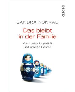 Das bleibt in der Familie Von Liebe, Loyalität und uralten Lasten - Sandra Konrad