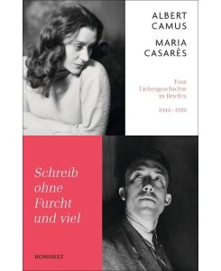 Schreib ohne Furcht und viel Eine Liebesgeschichte in Briefen 1944-1959 - Albert Camus, Maria Casarès, Claudia Steinitz, Andrea Spingler, Tobias Scheffel