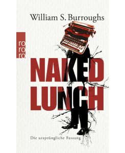 Naked Lunch Die ursprüngliche Fassung - William S. Burroughs, Michael Kellner