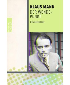 Der Wendepunkt Ein Lebensbericht. Mit Textvarianten und Entwürfen im Anhang herausgegeben und mit einem Nachwort von Fredric Kroll - Klaus Mann