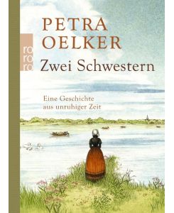 Zwei Schwestern Eine Geschichte aus unruhiger Zeit - Petra Oelker, Andrea Offermann