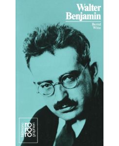 Walter Benjamin Mit Selbstzeugnissen und Bilddokumenten - Bernd Witte