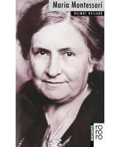 Maria Montessori Mit Selbstzeugnissen und Bilddokumenten - Helmut Heiland