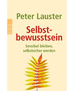 Selbstbewusstsein Sensibel bleiben - selbstsicher werden - Peter Lauster