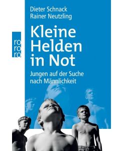 Kleine Helden in Not Jungen auf der Suche nach Männlichkeit - Dieter Schnack, Rainer Neutzling