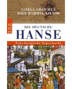 Die Deutsche Hanse Eine heimliche Supermacht - Gisela Graichen, Rolf Hammel-Kiesow