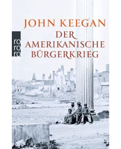 Der Amerikanische Bürgerkrieg - John Keegan, Hainer Kober