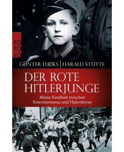 Der rote Hitlerjunge Meine Kindheit zwischen Kommunismus und Hakenkreuz - Günter Lucks, Harald Stutte