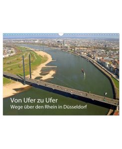 Von Ufer zu Ufer, Wege über den Rhein in Düsseldorf (Wandkalender 2026 DIN A3 quer), CALVENDO Monatskalender Rheinbrücken und -fähren in Düsseldorf - Mitifoto Jäger