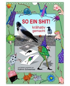 SO EIN SHIT! (Wandkalender 2026 DIN A4 hoch), CALVENDO Monatskalender KRÄHEN KRÄHATIV - eine einzigartige Kunstausstellung! - Kathrin Schwertner