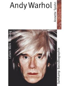 Andy Warhol Leben - Werk - Wirkung - Annette Spohn