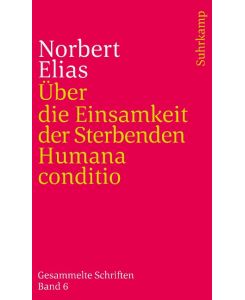 Über die Einsamkeit der Sterbenden in unseren Tagen / Humana conditio Gesammelte Schriften in 19 Bänden, Band 6